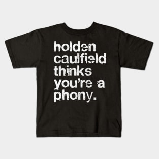 Holden Caulfield thinks you're a phony - Catcher In The Rye Kids T-Shirt